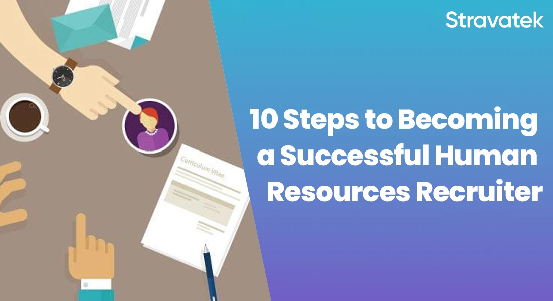10 Steps to Becoming a Successful Human Resources Recruiter