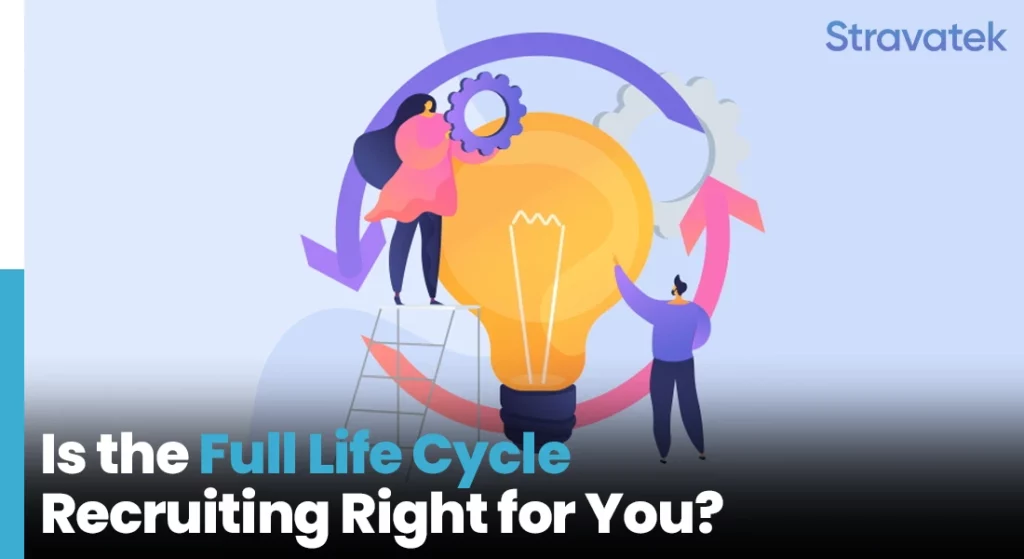 Is the Full Life Cycle Recruiting Right for You