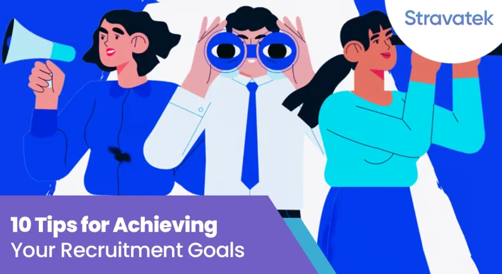 10 Tips for Achieving Your Recruitment Goals